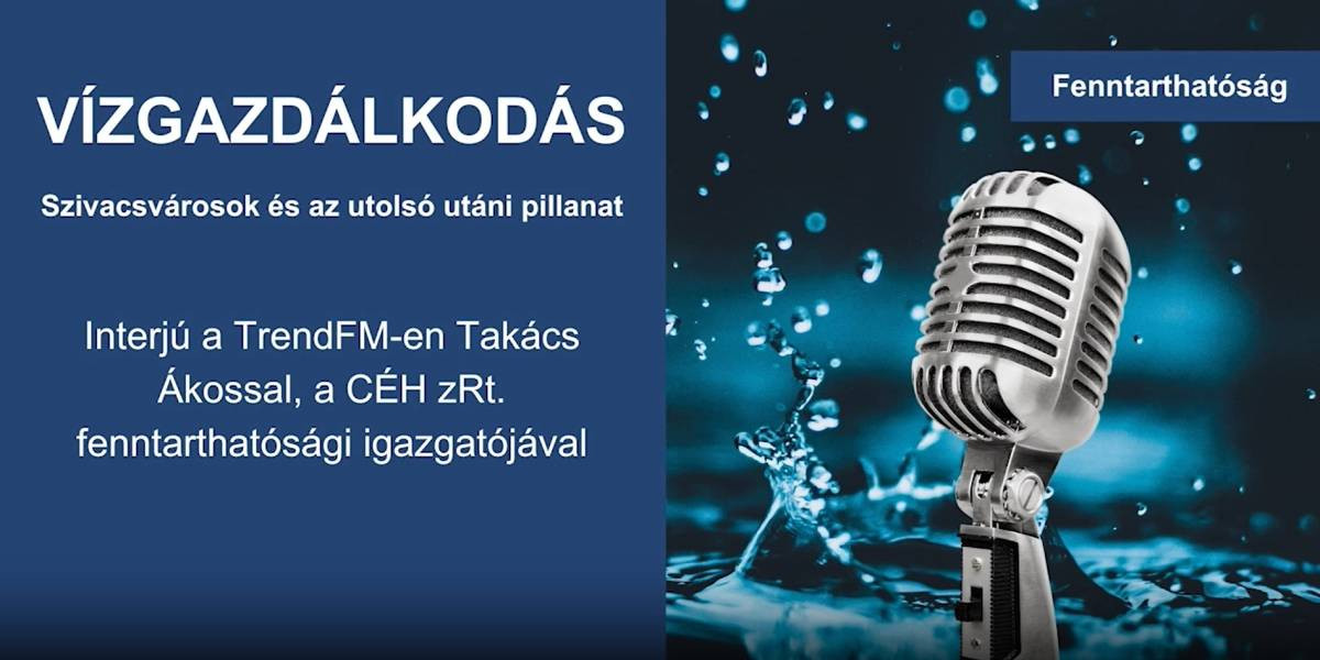 Interjú a TrendFM-en Takács Ákossal, a CÉH zRt. fenntarthatósági igazgatójával